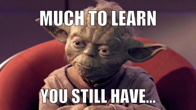 Yoda saying ‘Much to learn you still have’